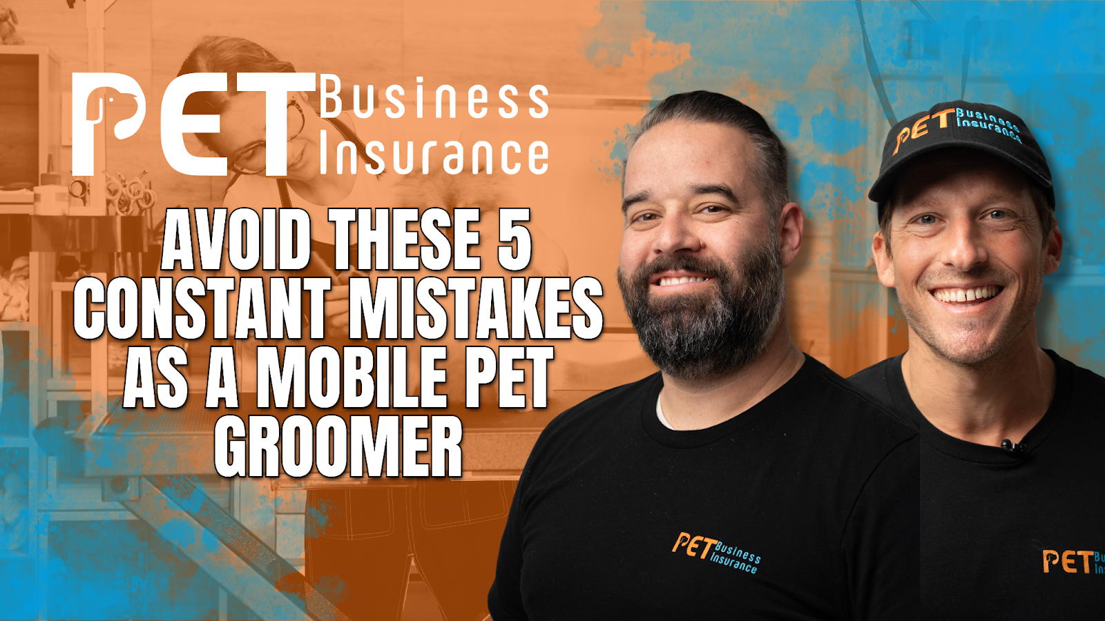 Promotional image for PET Business Insurance featuring two smiling men in branded shirts and hats. The text reads, "Avoid These 5 Constant Mistakes as a Mobile Pet Groomer." The background includes a faded image of a grooming salon with orange and blue color overlays.