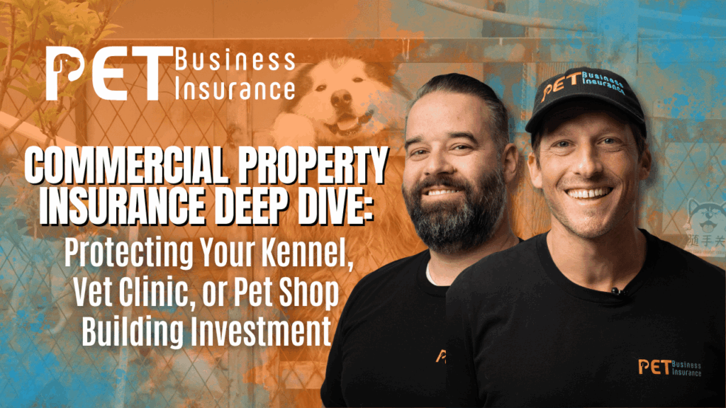 PET Business Insurance promo: two smiling men in branded black shirts before a kennel-dog backdrop, headline ‘Commercial Property Insurance Deep Dive—Protecting Your Kennel, Vet Clinic, or Pet Shop Building Investment.’