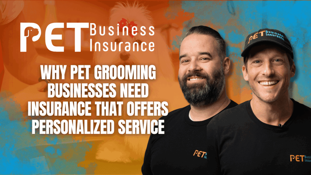 Two smiling men in PET Business Insurance shirts and hat stand in front of a colorful background with a groomed dog, next to bold white text that reads “Why Pet Grooming Businesses Need Insurance That Offers Personalized Service.”