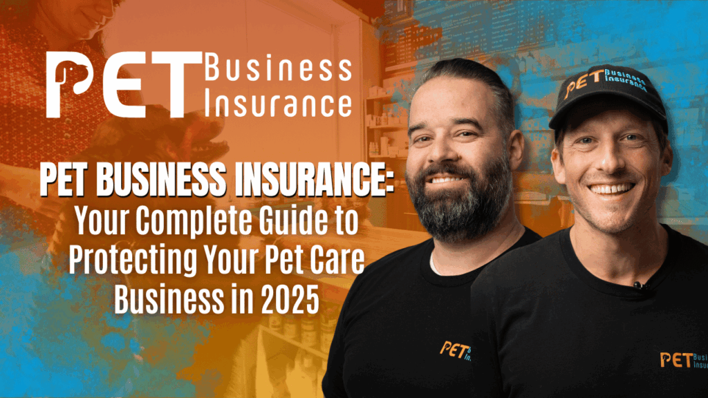 Two smiling men in PET Business Insurance shirts stand in front of a colorful background featuring a pet care setting, alongside bold white text that reads “Pet Business Insurance: Your Complete Guide to Protecting Your Pet Care Business in 2025.”