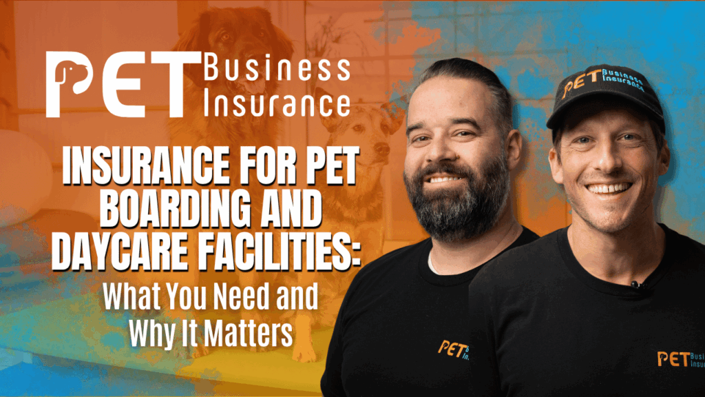 Two smiling men wearing PET Business Insurance shirts, standing in front of a background with dogs and pet care equipment. Bold text reads: “Insurance for Pet Boarding and Daycare Facilities: What You Need and Why It Matters.”