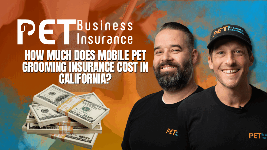 Two smiling men wearing PET Business Insurance shirts stand beside a headline that reads "How Much Does Mobile Pet Grooming Insurance Cost in California?" with stacks of cash in the foreground and a bold orange-and-blue background.