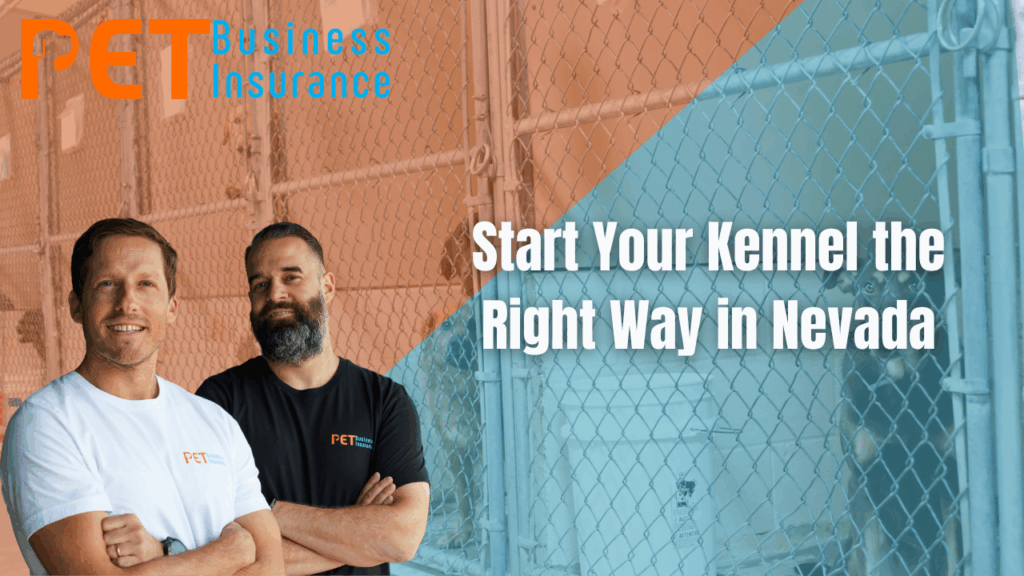 Two men standing in front of a kennel facility with a dog behind a chain-link fence. Text overlay reads “Start Your Kennel the Right Way in Nevada” promoting PET Business Insurance.