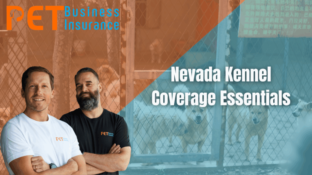 Two men in branded Pet Business Insurance shirts standing in front of a Nevada kennel with dogs behind a chain-link fence. Text reads “Nevada Kennel Coverage Essentials.”
