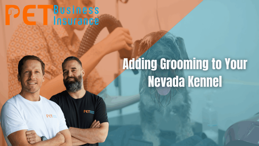 Pet Business Insurance agents promoting grooming services for Nevada kennels, with groomer drying dog in background and bold text 'Adding Grooming to Your Nevada Kennel' overlayed.
