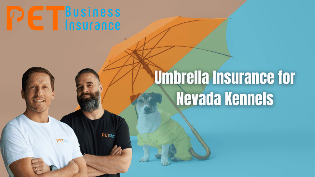 Two smiling insurance professionals from Pet Business Insurance stand beside a dog in a yellow raincoat under a large umbrella, with text reading "Umbrella Insurance for Nevada Kennels" — visually reinforcing protection and pet care coverage.