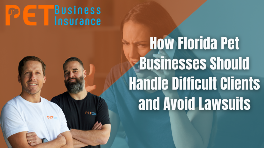 Florida pet business insurance thumbnail featuring two male business owners in branded shirts, PET Business Insurance logo, and headline text “How Florida Pet Businesses Should Handle Difficult Clients and Avoid Lawsuits” over an image of a frustrated woman in the background.