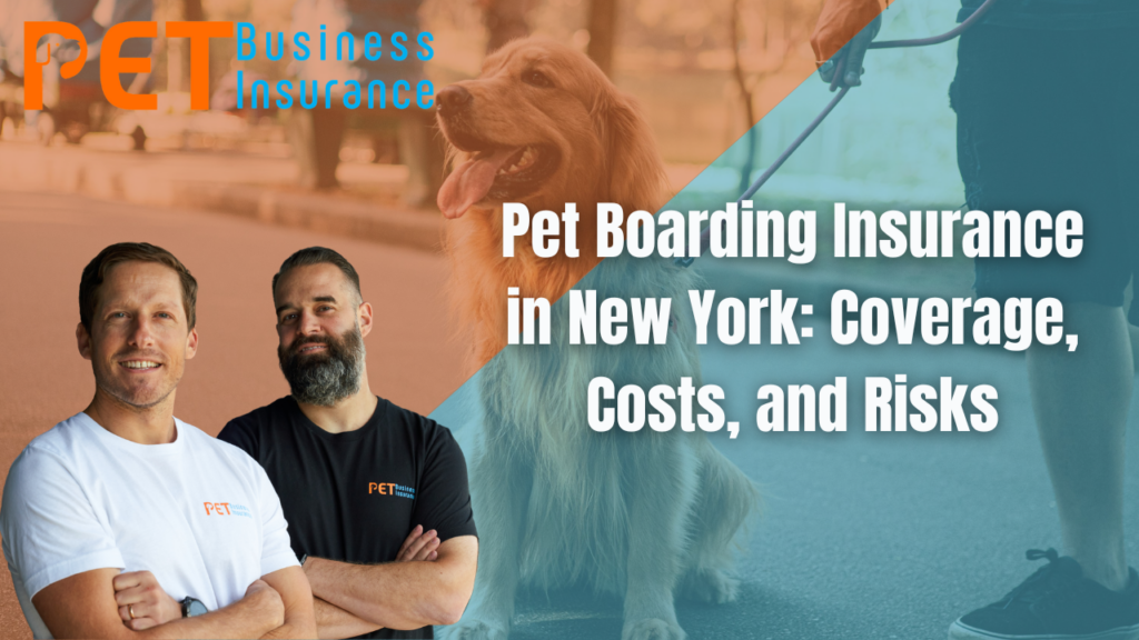 Pet Boarding Insurance in New York graphic featuring two business owners, a golden retriever on a leash, and branding for Pet Business Insurance with coverage, costs, and risks headline